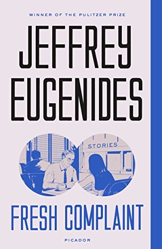 Fresh Complaint: Stories by Jeffrey Eugenides