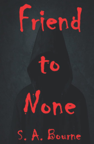 Friend to None by Bourne, S. A.