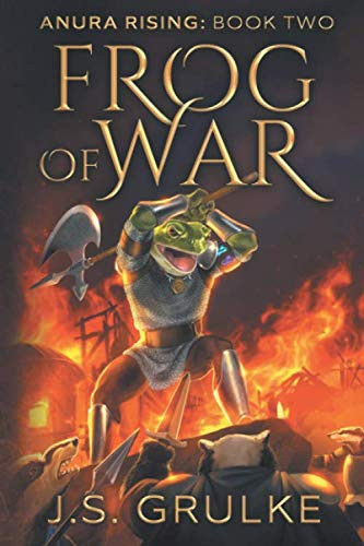 Frog of War (Anura Rising: Book Two): A Kingdom Building Fantasy Litrpg Series by Grulke, J.S.