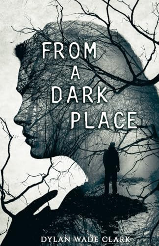 From A Dark Place by Clark, Dylan Wade