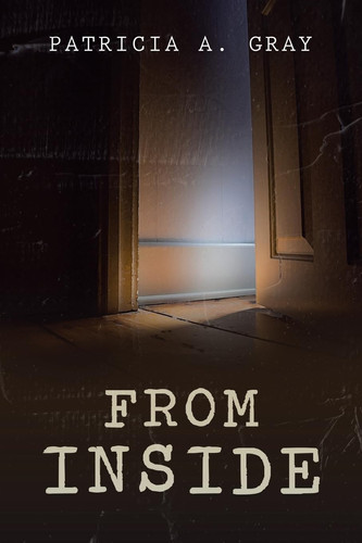 From Inside by Patricia a Gray