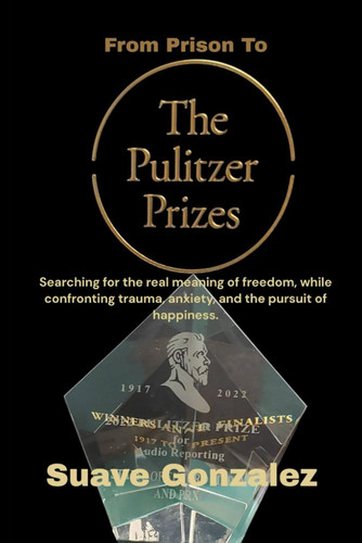 From Prison To The Pulitzer Prizes by Suave Gonzalez