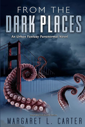 From the Dark Places An Urban Fantasy Paranormal Novel Extended Distributed Version by Margaret L. Carter