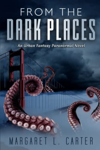From the Dark Places An Urban Fantasy Paranormal Novel by Margaret Carter