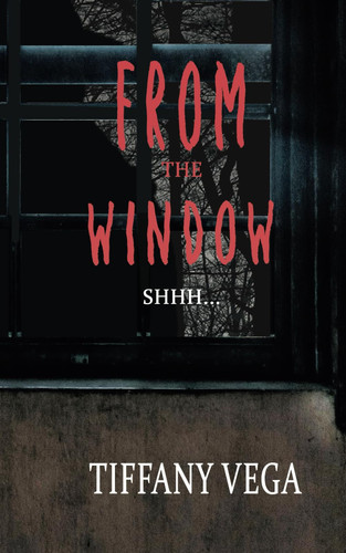 From the Window by Tiffany Vega