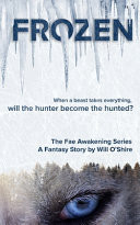 Frozen A Fantasy Story in The Fae Awakening Series by Will O'Shire