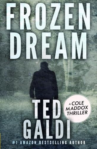 Frozen Dream A Cole Maddox Action Thriller by TED. GALDI