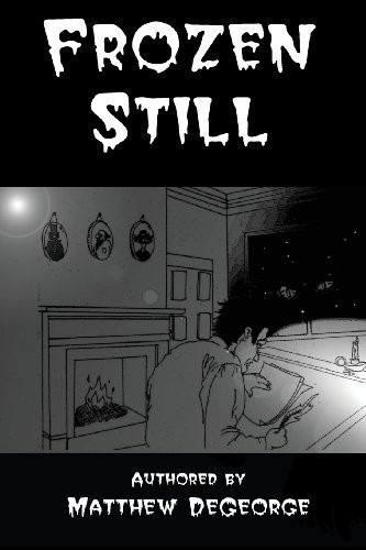 Frozen Still Scary Short Story Thrillers and Poems by Matthew Degeorge