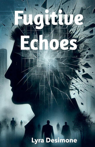 Fugitive Echoes by Lyra Desimone