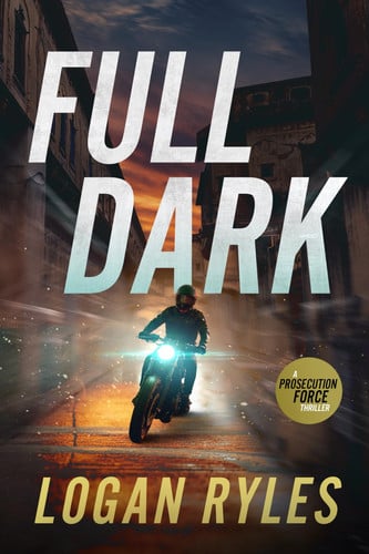Full Dark A Prosecution Force Thriller by Logan Ryles