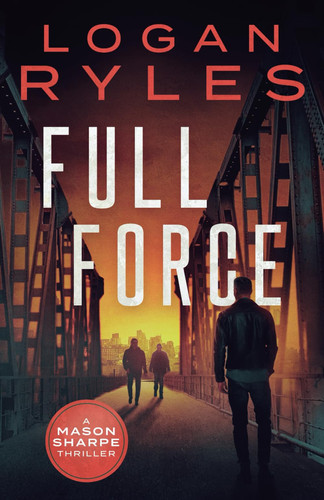 Full Force (Mason Sharpe Thrillers) by Ryles, Logan