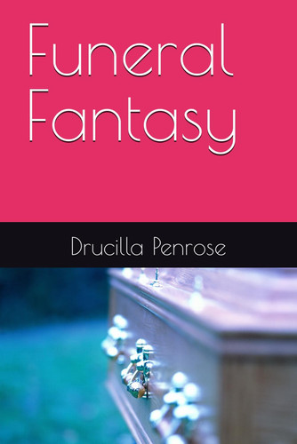 Funeral Fantasy by DRUCILLA. PENROSE