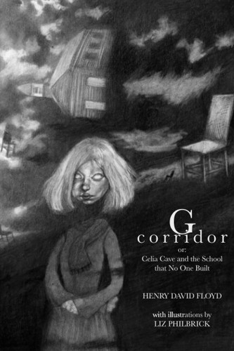 G Corridor: or: Celia Cave and the School That No One Built by Floyd, Henry David