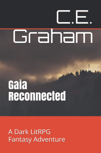 Gaia Reconnected A Dark LitRPG Fantasy Adventure.: Solomon Alistair Book One by C E Graham