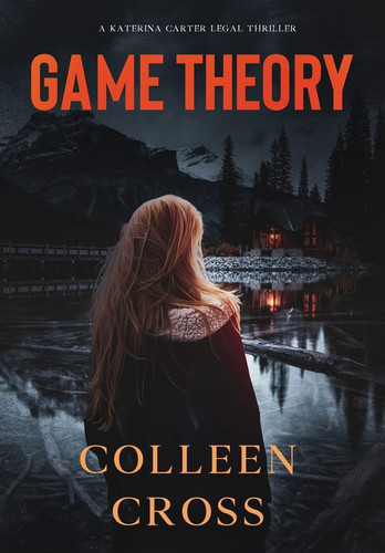 Game Theory A Katerina Carter Fraud Legal Thriller by Colleen Cross