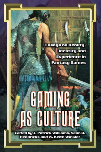 Gaming as Culture: Essays on Reality, Identity and Experience in Fantasy Games by Williams, J. Patrick