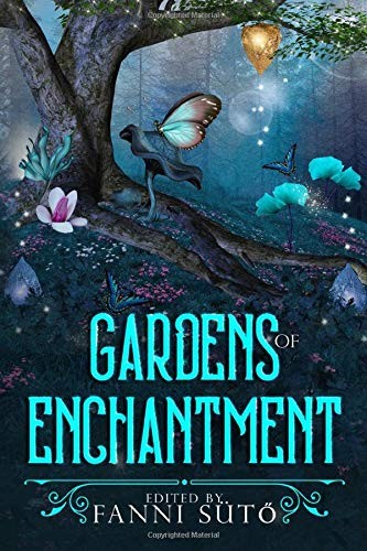 Gardens of Enchantment by Fanni Sütő