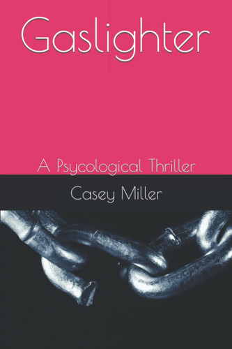 Gaslighter: A Psycological Thriller by Miller, Casey