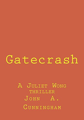 Gatecrash A Juliet Wong Thriller by John Cunningham