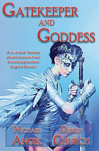 Gatekeeper and Goddess A Sci-Fi and Fantasy Double Feature from Bestselling Authors Angel and Church! by Devlin Church