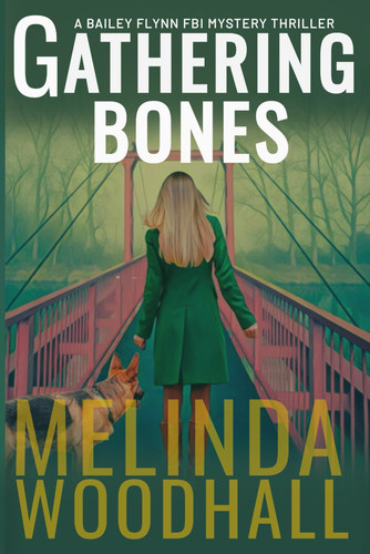 Gathering Bones: A Bailey Flynn FBI Mystery Thriller Book Two by Woodhall, Melinda
