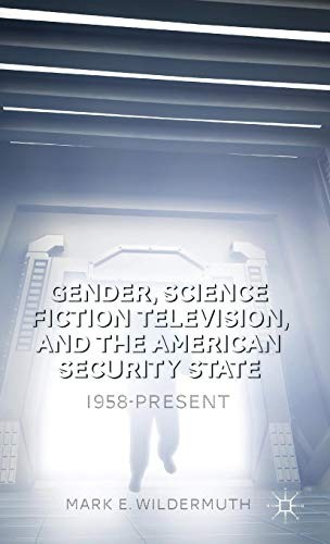 Gender, Science Fiction Television, and the American Security State by M. Wildermuth