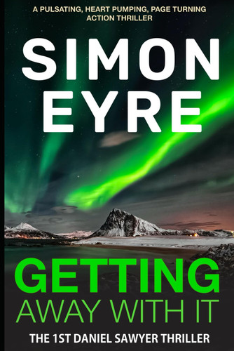 Getting Away With It (The Daniel Sawyer Action Thrillers) by Eyre, Simon