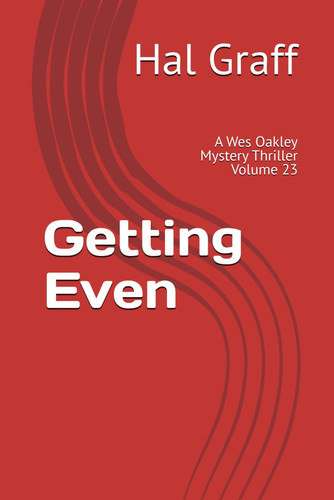 Getting Even A Wes Oakley Mystery Thriller Volume 23 by HAL. GRAFF