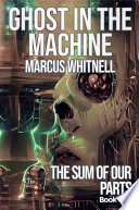 Ghost in the Machine by Marcus Whitnell