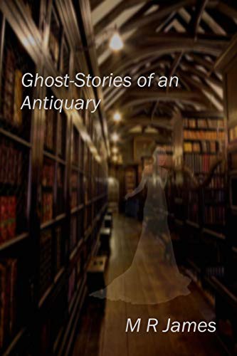 Ghost Stories of an Antiquary by Montague Rhodes James