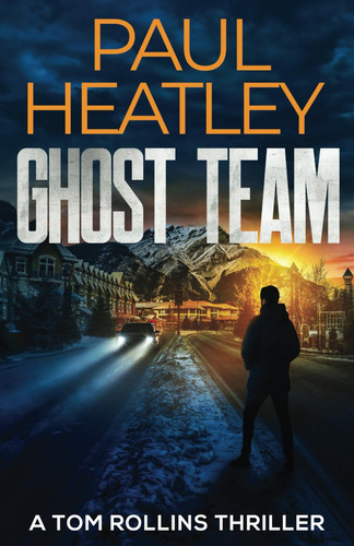 Ghost Team (A Tom Rollins Thriller) by Heatley, Paul