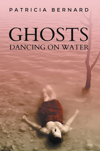 Ghosts Dancing on Water by Patricia Bernard