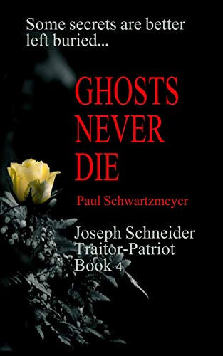 Ghosts Never Die An Exciting, Action Packed, Fast Moving Spy Thriller. by Paul Schwartzmeyer