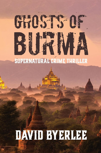 Ghosts of Burma Supernatural Crime Thriller by David Byerlee