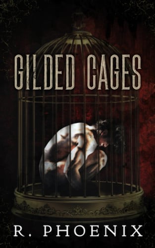 Gilded Cages (Gilded Cages Series) by Phoenix, R.