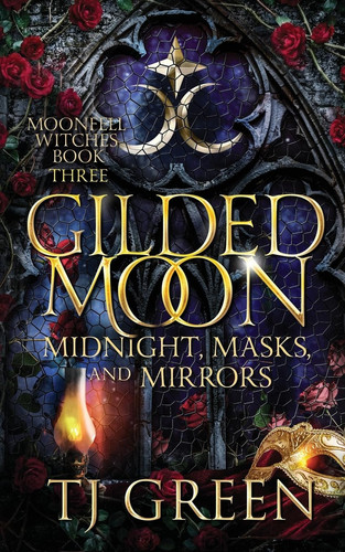 Gilded Moon: Midnight, Masks, and Mirrors: A Dual-Timeline Witch Fantasy (Moonfell Witches) by Green, TJ