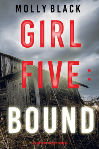 Girl Five: Bound (A Maya Gray FBI Suspense Thriller—Book 5) by Black, Molly