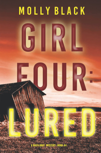 Girl Four: Lured (A Maya Gray FBI Suspense Thriller—Book 4) by Black, Molly