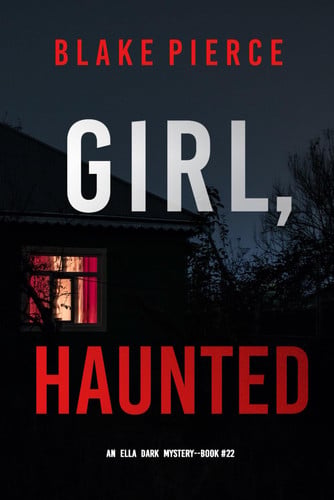 Girl, Haunted An Ella Dark FBI Thriller by Blake Pierce