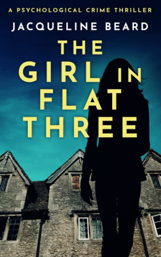Girl in Flat Three A Psychological Crime Thriller by Jacqueline Beard