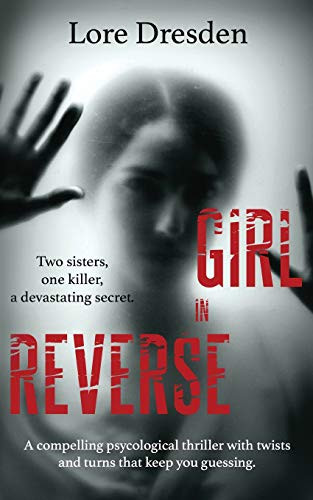 Girl in Reverse A Compelling Psychological Thriller by Lore Dresden