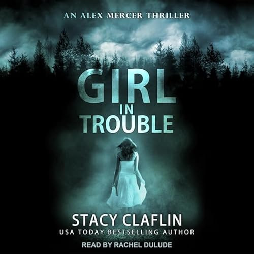 Girl in Trouble (The Alex Mercer Thriller Series) by Stacy Claflin