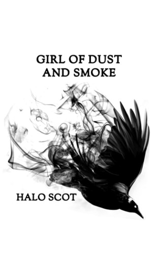 Girl of Dust and Smoke: A Dark Fiction Novella by Scot, Halo