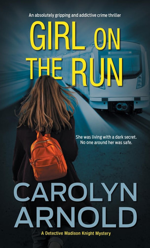 Girl on the Run An Absolutely Gripping and Addictive Crime Thriller by Carolyn Arnold