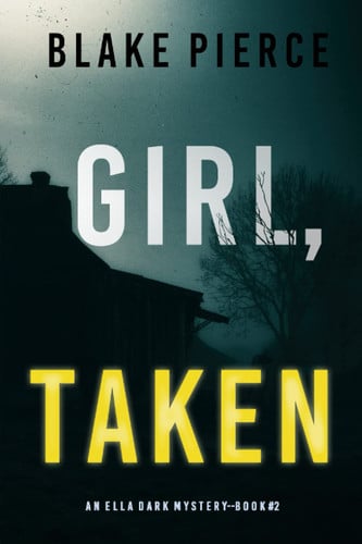 Girl, Taken (An Ella Dark FBI Suspense Thriller—Book 2) by Pierce, Blake