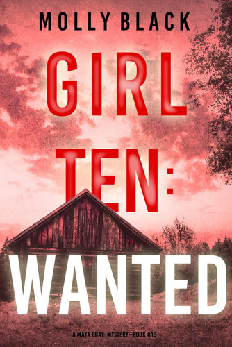 Girl Ten: Wanted Maya Gray FBI Suspense Thriller by Molly Black
