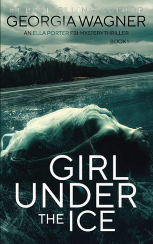 Girl Under the Ice by Georgia Wagner (Mystery fiction author)