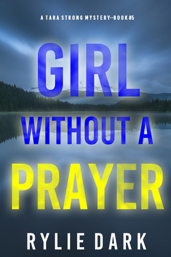 Girl Without A Prayer (A Tara Strong FBI Suspense Thriller—Book 5) (A Tara Strong Mystery) by Dark, Rylie