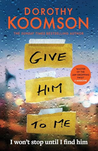 Give Him to Me The Heart-Stopping New Thriller from the Queen of the Big Reveal! by Dorothy Koomson