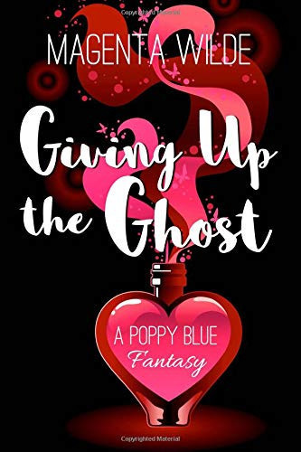 Giving Up the Ghost A Poppy Blue Fantasy by Magenta Wilde